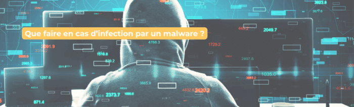Que faire en cas d’infection par un malware ?