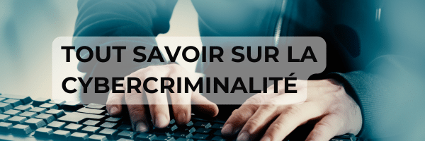 Tout savoir sur la cybercriminalité